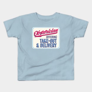 Obstetrician: Offering Take-Out and Delivery Kids T-Shirt